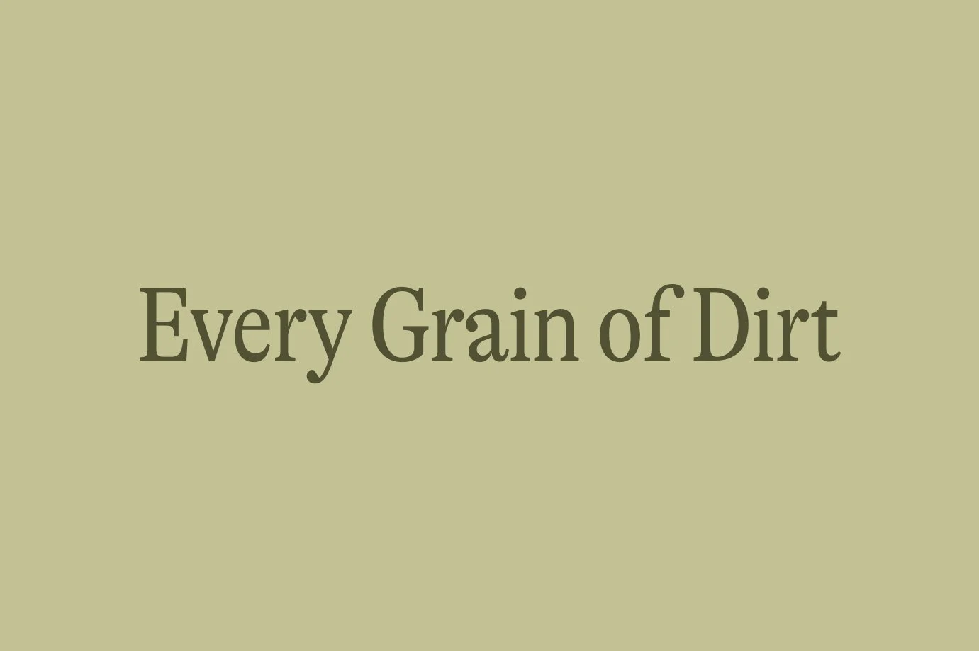 Every Grain of Dirt