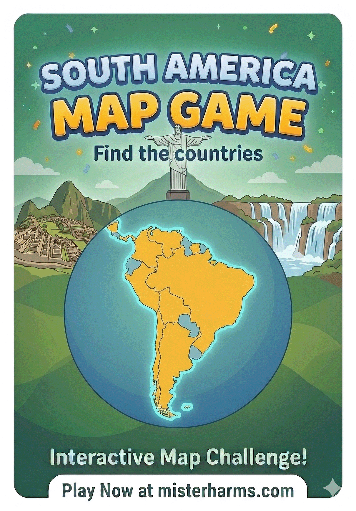 Cartoon educational game poster for Mister Harms South America Map Game. Illustrations of Christ the Redeemer statue, Machu Picchu ruins, and Iguazu Falls frame a large blue sphere displaying the map of South American countries.