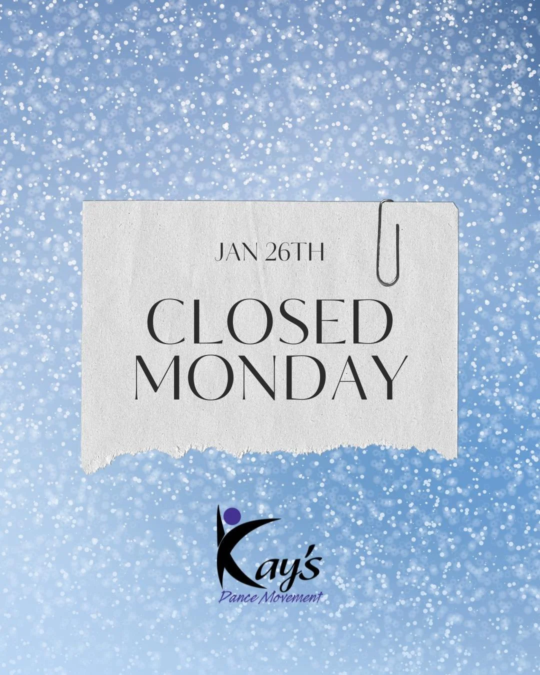 We will be closed Monday the 26th. Stay home safe and warm KDM families!