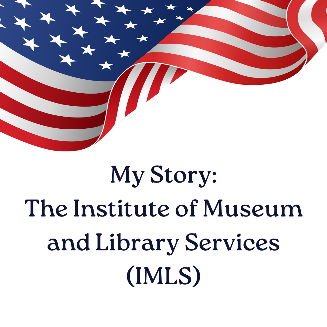 The Institute of Museum and Library Services (IMLS): My Story