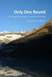 Only One Round - One Couple's Journey to Living The Good Life