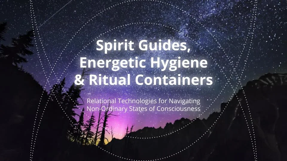 Spirit Guides, Energetic Hygiene and Ritual Containers.jpg