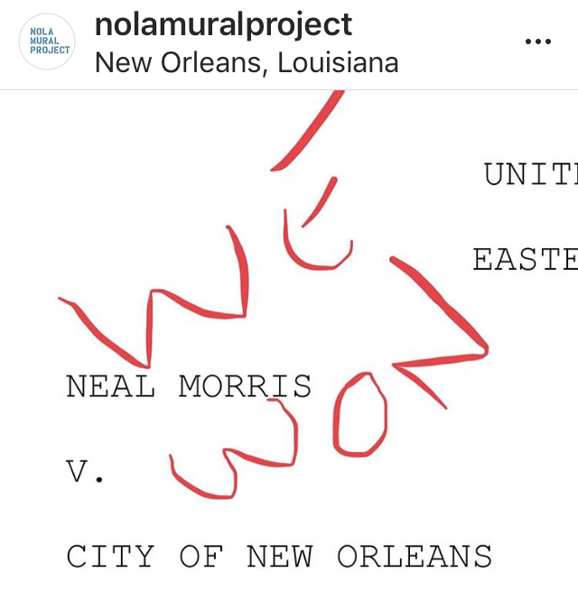 7-16-19 Last Tuesday the case of Morris v. City of N.O. was decided on Summary Judgment. It was a total victory for the First Amendment. The case arose when a local property owner (this one) allowed an anti-Trump mural on his property. A neighbor complained and the City threatened fines and jail. The ACLU stepped in and volunteered to sue the City. It’s those pesky amendments. The 1’st and 14’th. The Nola Mural Project was founded to encourage reform of the law. We presented a list of reasonable compromises for a revised mural ordinance. (I don’t think compromise is a bad word and I never viewed the city government as my enemy. I still don’t.) But they decided to go it alone. They’d draft their own ordinance and we could comment at the public hearing. “We got this,” they said. “Not so fast,” said the judge. So as of now if you want to paint a mural in the city of New Orleans and you have the permission of the property owner you can just do it. No application fee. No sketch or drawing required. No mural review committee. Resist. Or just put a bird on it. Or something in between. Just go out and create. You are only limited by your imagination and your ability. I am so very grateful for the work of the ACLU. It’s easy to agree to be represented pro bono. But good lawyering is hard. The Nola Mural project would not exist but for the tireless volunteer labor of @annesouvignier and @sophie_peach , the 24 (and counting!) wall owners who agreed to have art painted on their walls without a permit, and the amazing, kickass artists who chose to work with us. Your work is SPEECH. CONSTITUTIONALLY PROTECTED SPEECH! Great work guys. The victory is yours! And to the #cityofyes I say the victory is actually yours too. Vibrant, diverse art makes us a better city. The offer to sit down and come up with something constitutional still stands. I’ll meet you in front of the Dr. John mural on Toledano? Not sure what is to come for the NMP. Open to suggestions. Peace out. I’m going swimming. -Neal Morris