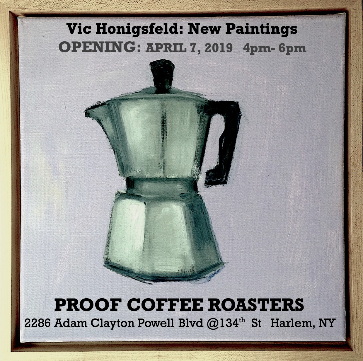 COME TO MY OPENING AT PROOF ON SUNDAY APRIL 7. COFFEE, TEA AND LIGHT SNACKS WILL BE OFFERED.