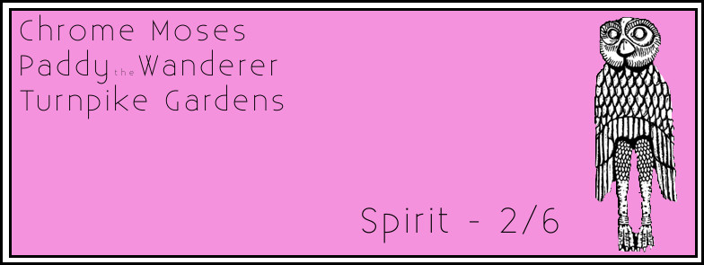  Chrome Moses, Paddy the Wanderer & Turnpike Gardens