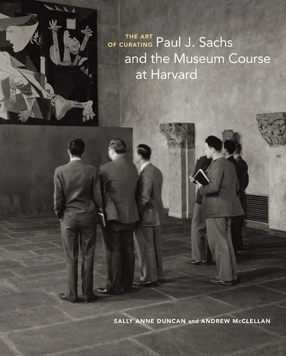 The Art of Curating: Paul J. Sachs and the Museum Course at Harvard by Sally Anne Duncan and Andrew McClellan (Getty Publications) READ MORE