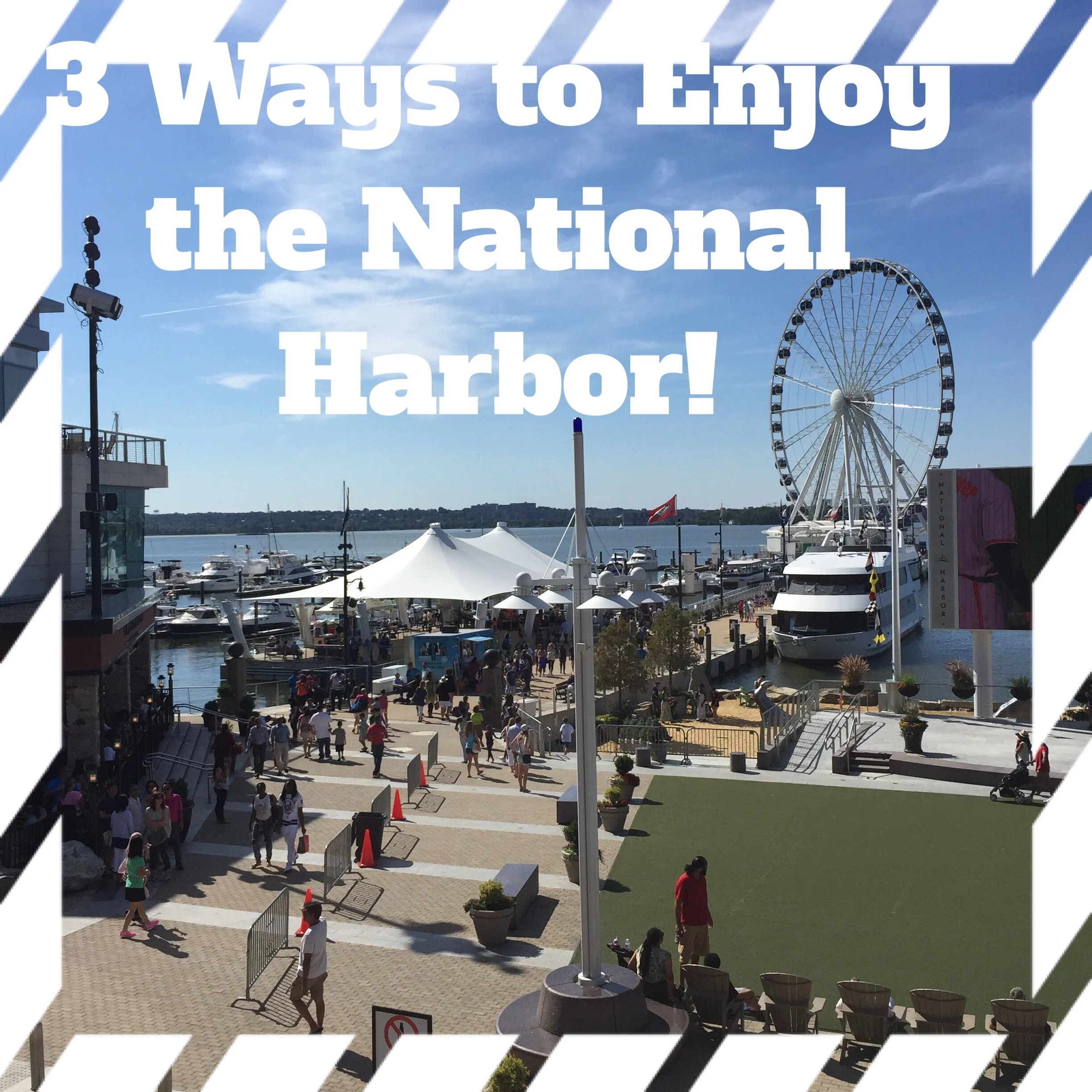 The National Harbor, the Perfect Prescription for a Country Mouse in Need of a Bit of City!