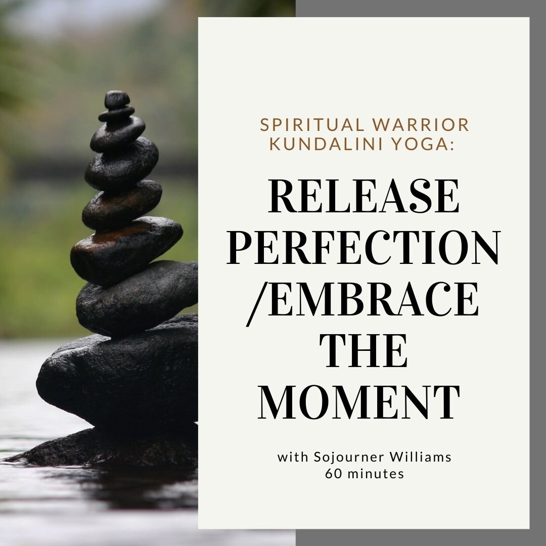 Spiritual Warrior Kundalini Yoga: Release Perfection/ Embrace the Moment
