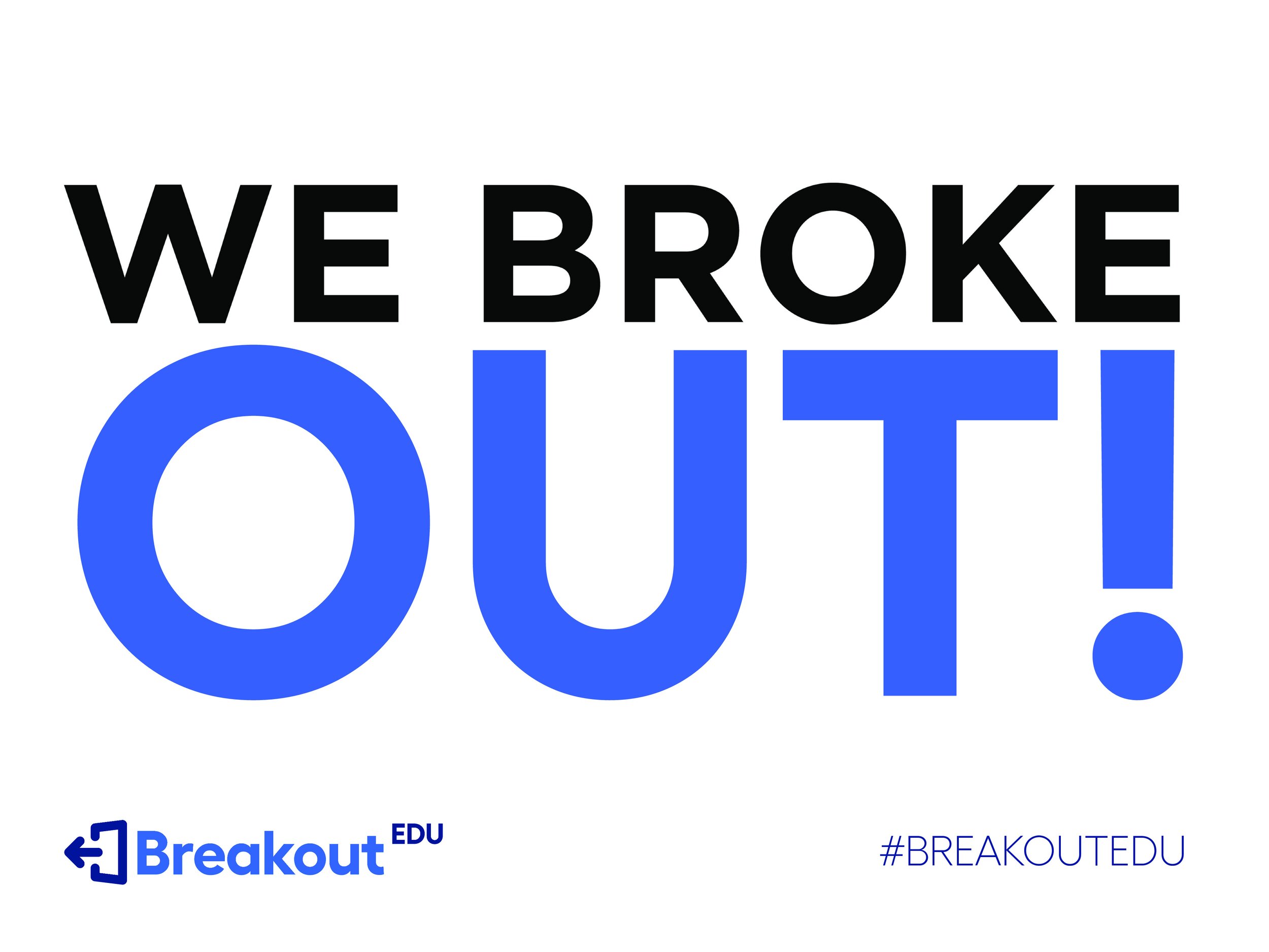 End Of Game We Broke Out Signs — Breakout EDU