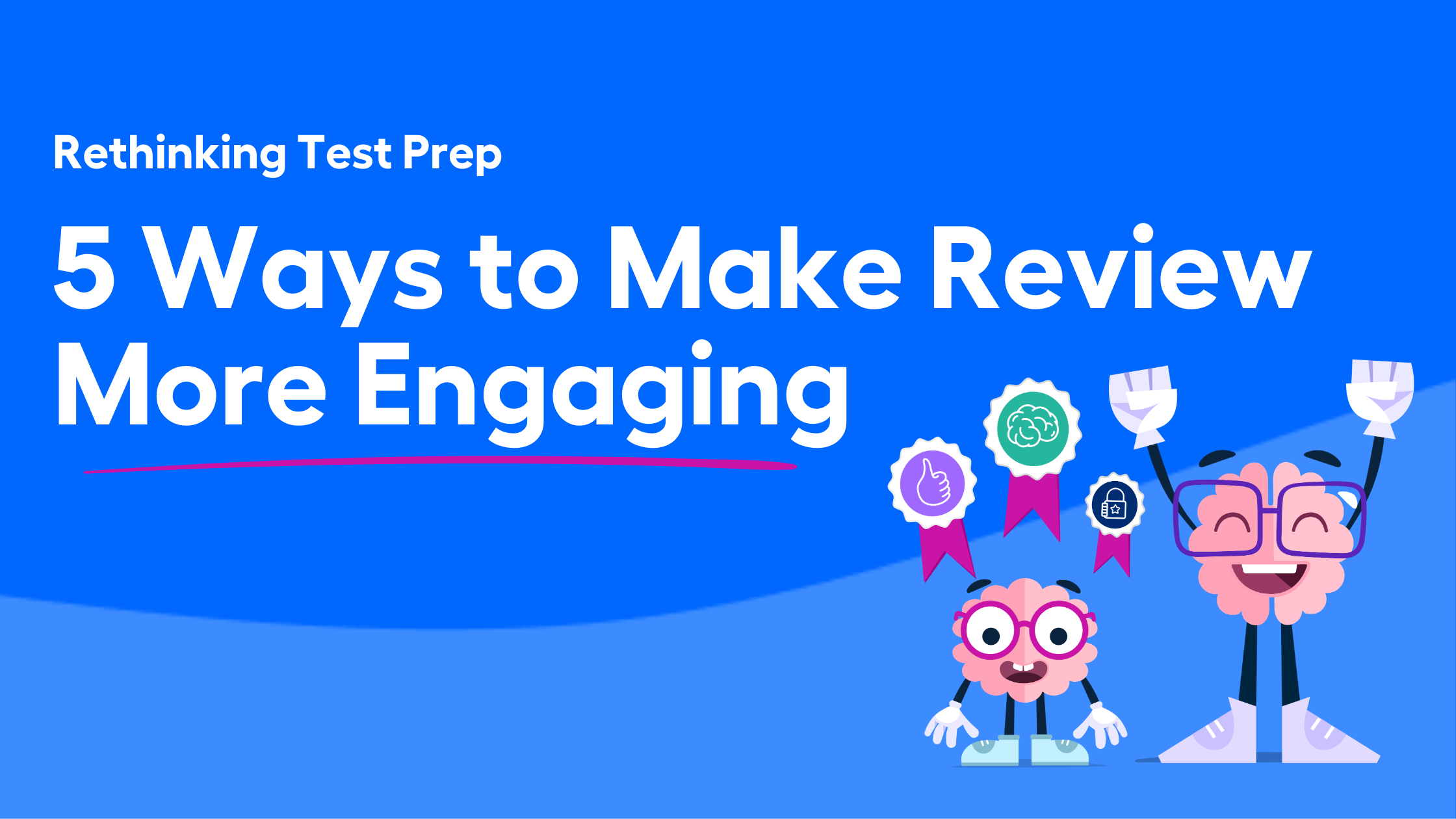 Rethinking Test Prep: 5 Ways to Make Review More Engaging