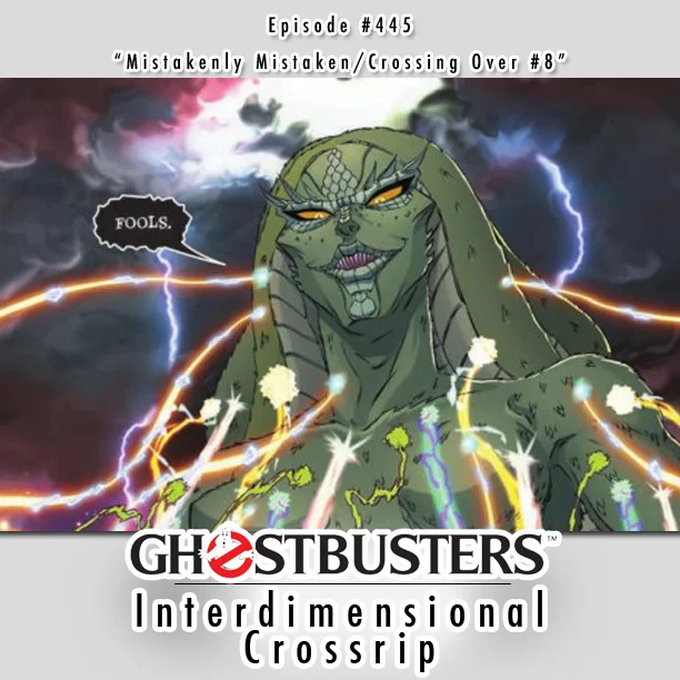 #445 - "Mistakenly Mistaken/Ghostbusters Crossing Over #8" - November 26, 2018