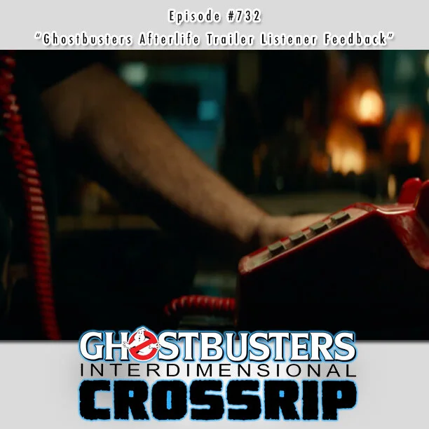 #732 - "Ghostbusters Afterlife Trailer Listener Feedback" - August 16, 2021