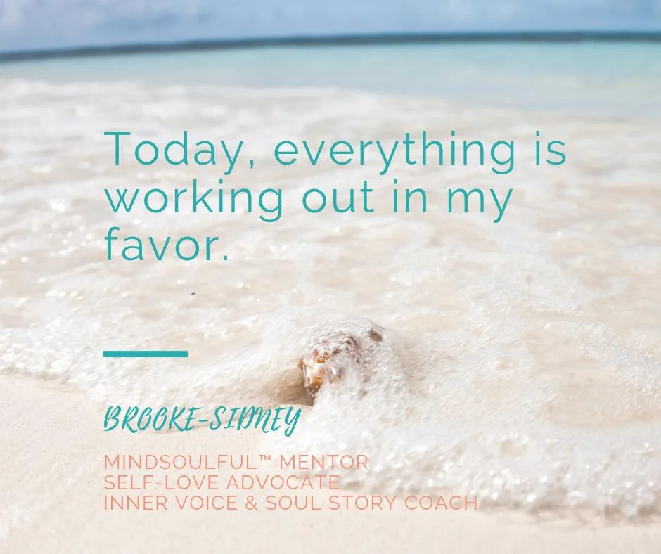 Today, Everything Is Working Out In My Favor