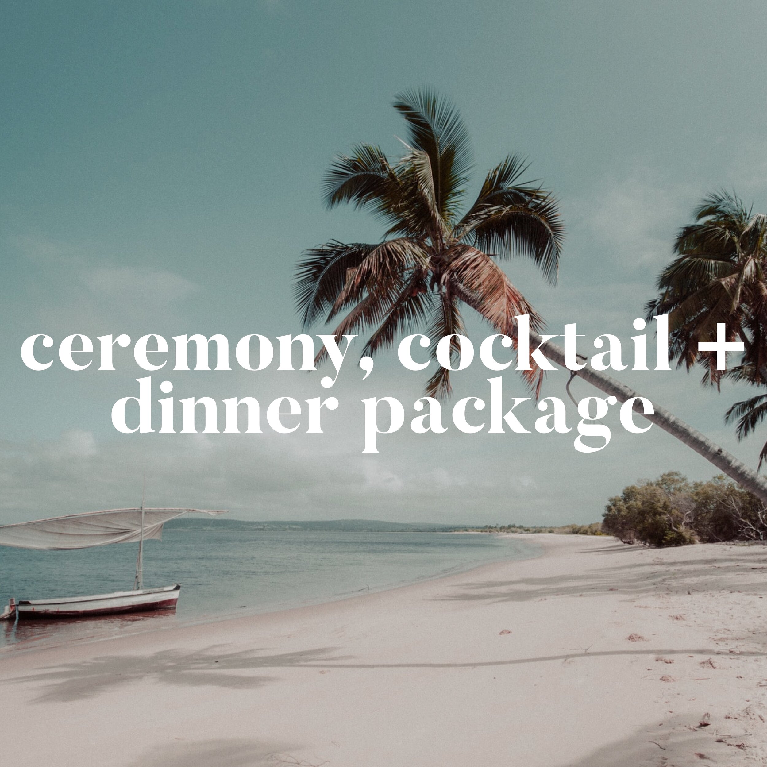 Ceremony, cocktail + dinner package