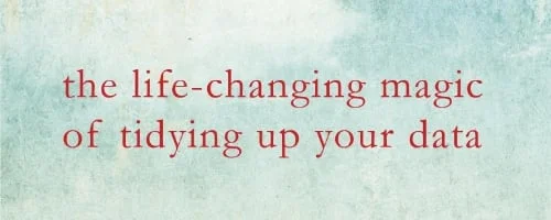 Guest post: The life-changing magic of tidying up your data
