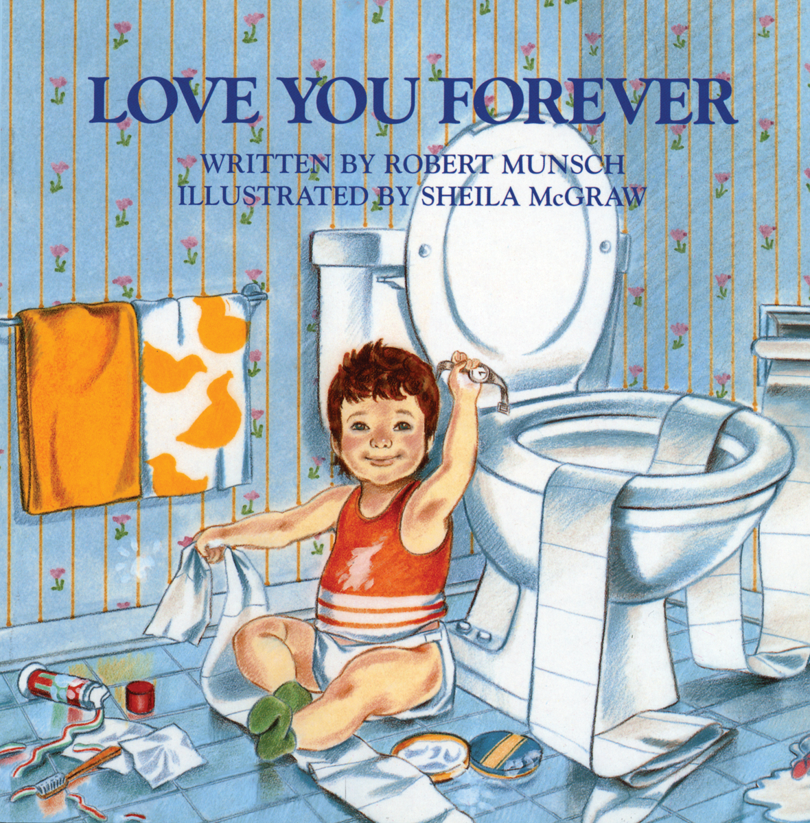 Love You Forever by Robert Munsch, illustrated by Sheila McGraw