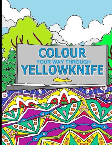 Colour Your Way Through Yellowknife by Elizabeth Purchase and Tanya Leontyeva