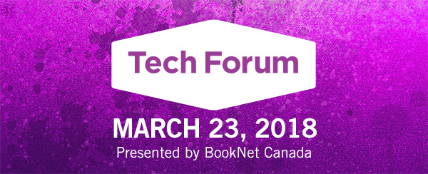  Tech Forum. March 23, 2018. Presented by BookNet Canada. 