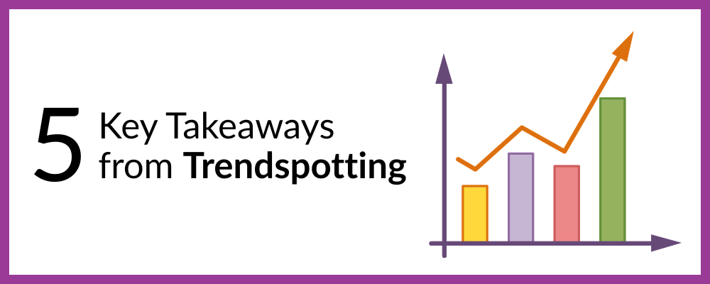 5 key takeaways from trendspotting