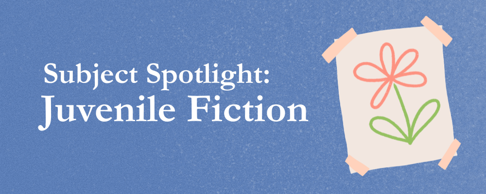 Subject Spotlight: Juvenile Fiction