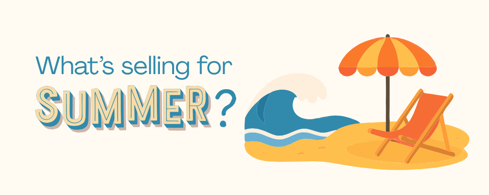 What's selling for summer?