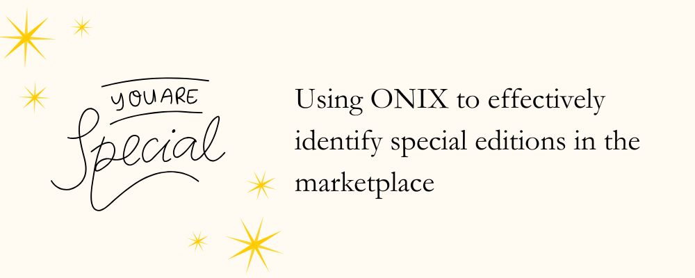 You are special: Using ONIX to effectively identify special editions in the marketplace