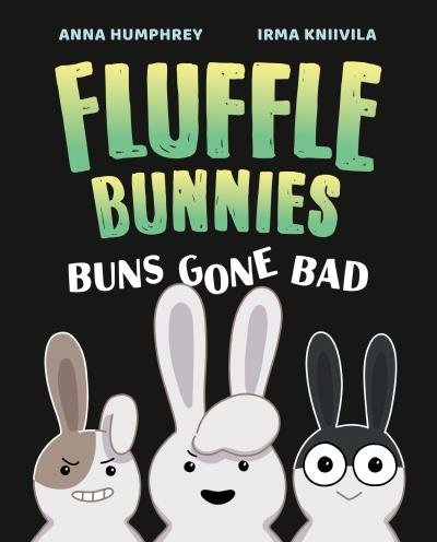 Buns Gone Bad by Anna Humphrey, Illus. by Irma Kniivila
