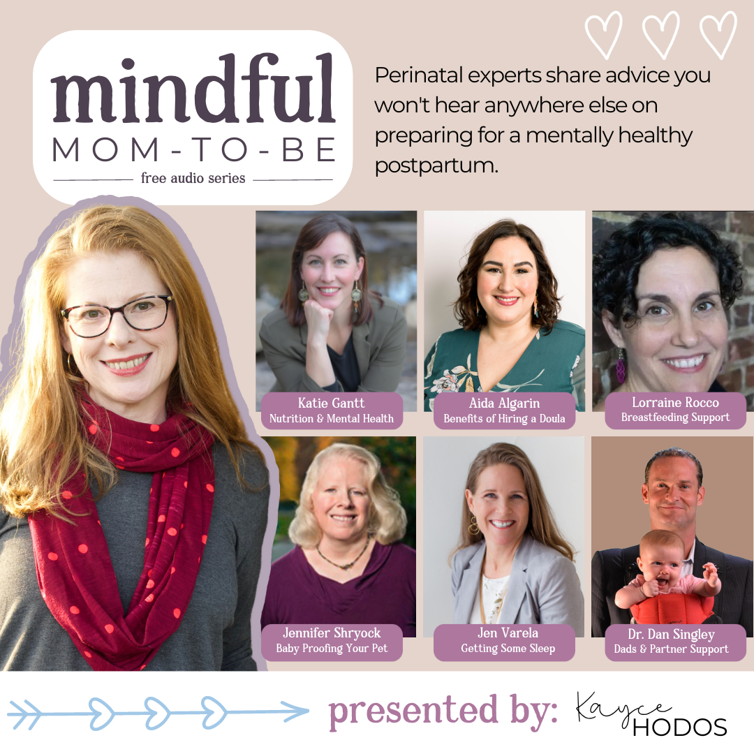 Promotional image for "Mindful Mom-To-Be" free audio series featuring perinatal experts. Includes photos and names of six experts discussing various aspects of preparing for a mentally healthy postpartum. Presented by Kayce Hodos.