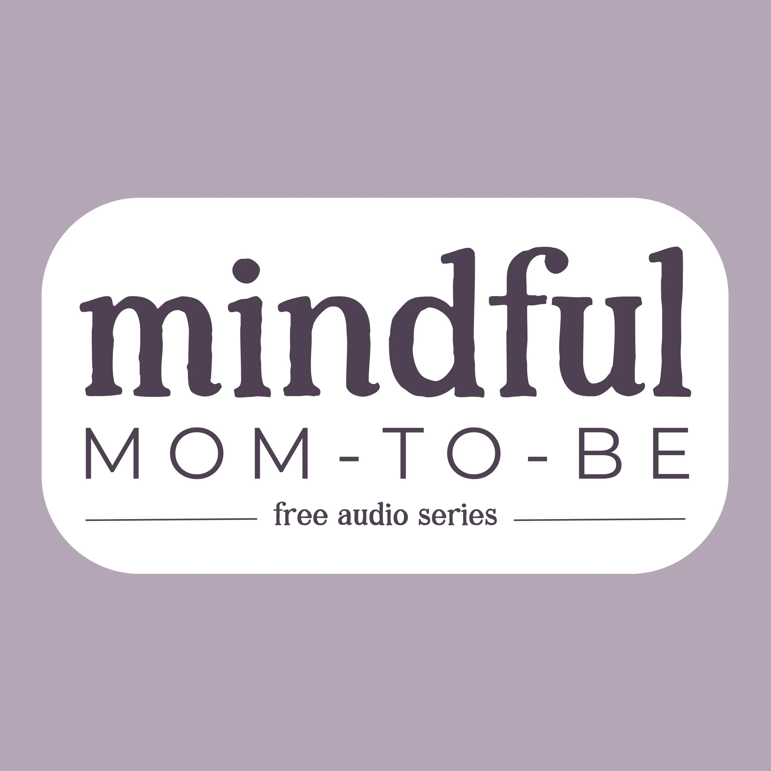 Cover art for 'Mindful Mom-To-Be: free audio series' featuring the title in dark purple text on a light lavender background.