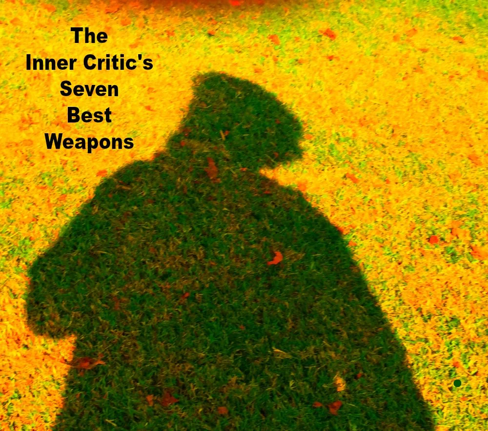 THE INNER CRITIC'S SEVEN BEST WEAPONS