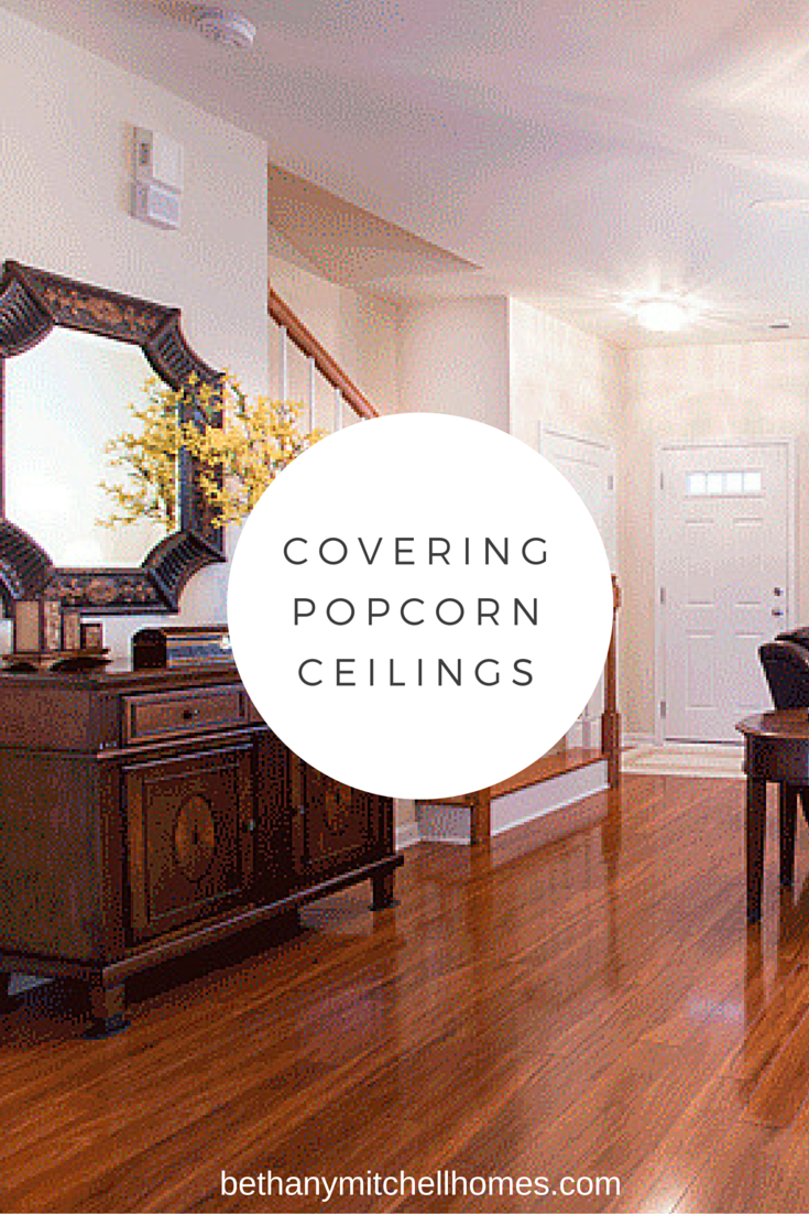 Covering Popcorn Ceilings Bethany Mitchell Homes