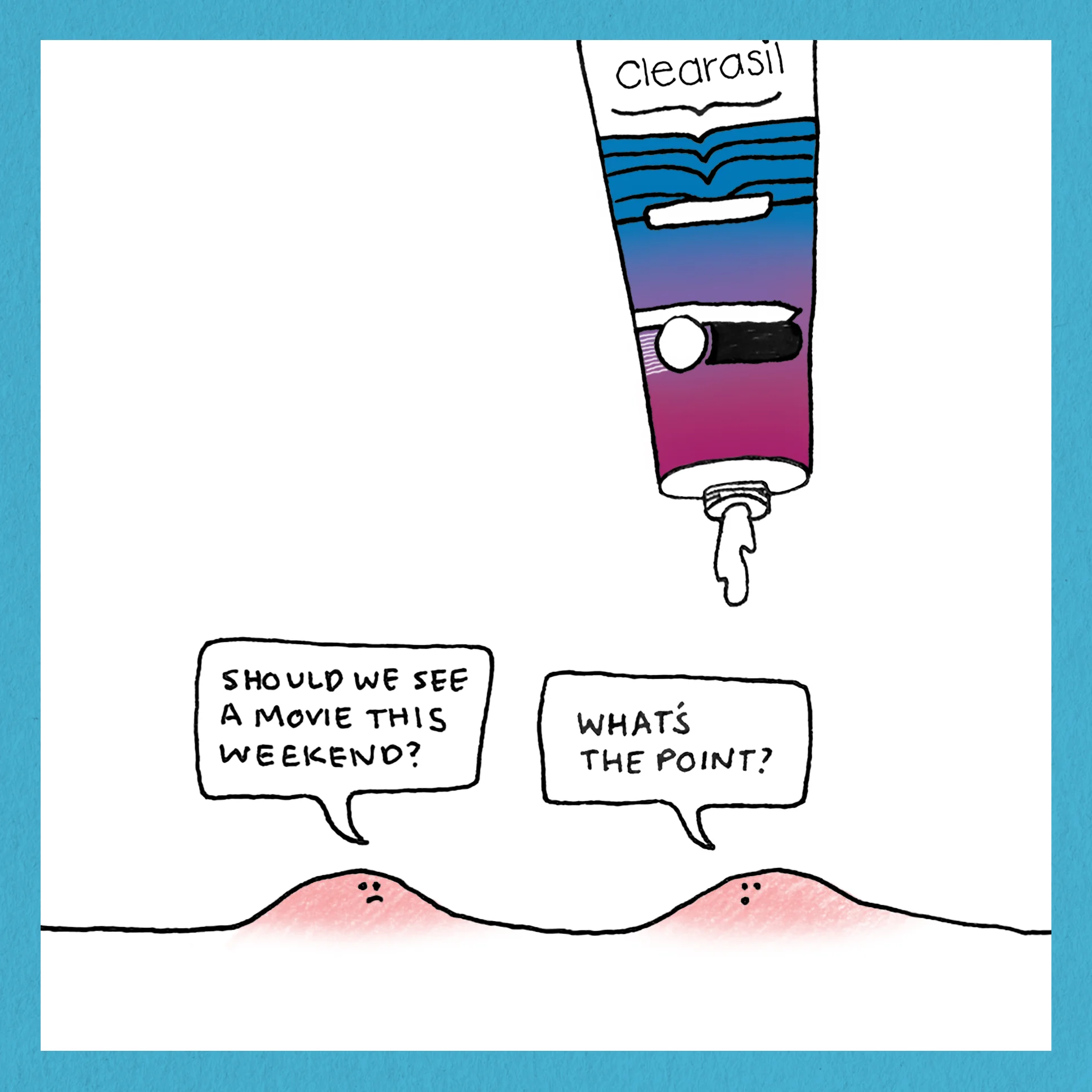 #LetsBeClear Teen acne doesn't last forever. Even the acne knows that.