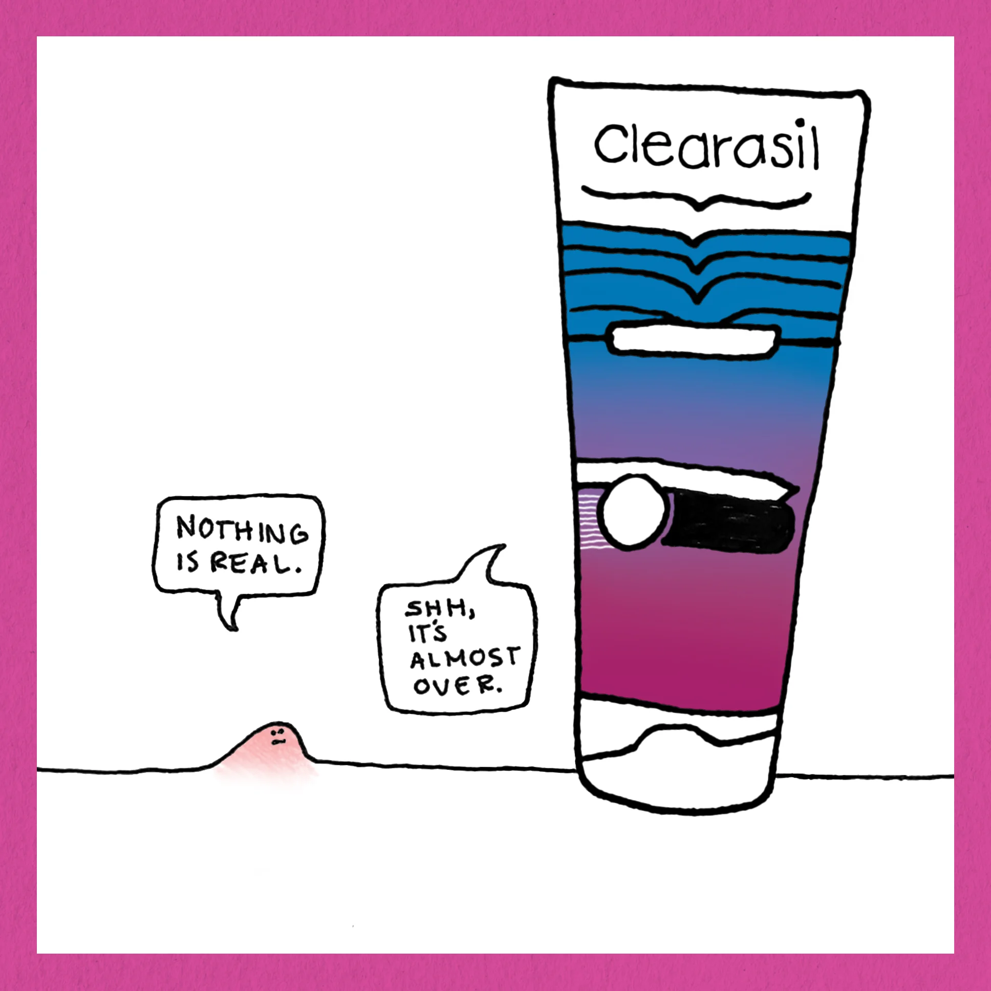 #LetsBeClear Teen acne doesn't last forever. Even the acne knows that.