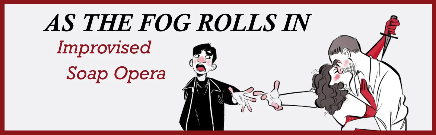 As the Fog Rolls In: Improvised Soap Opera