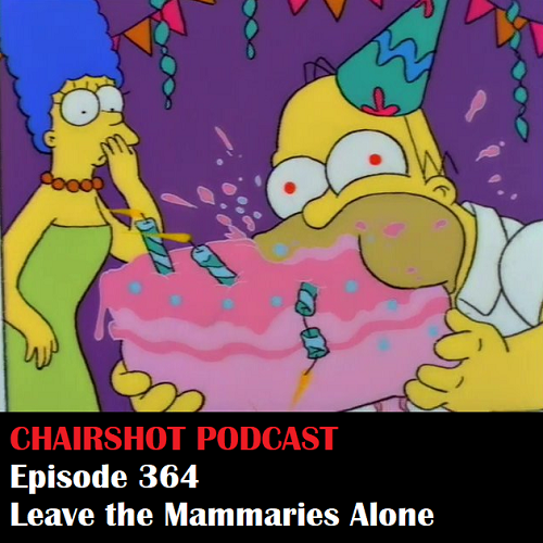 ChairShot Podcast #364 - Leave the Mammaries Alone