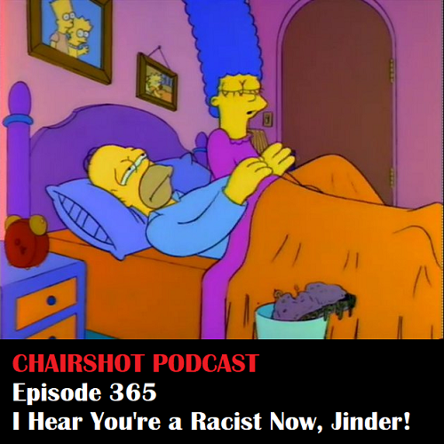 ChairShot Podcast #365 - I Hear You're a Racist Now, Jinder!