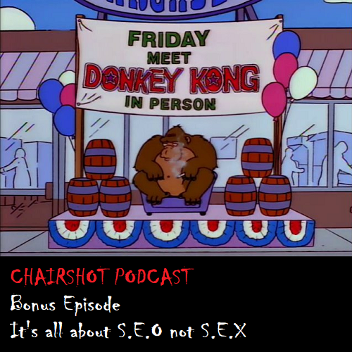 ChairShot Podcast Bonus Episode - It's All About S.E.O. Not S.E.X.