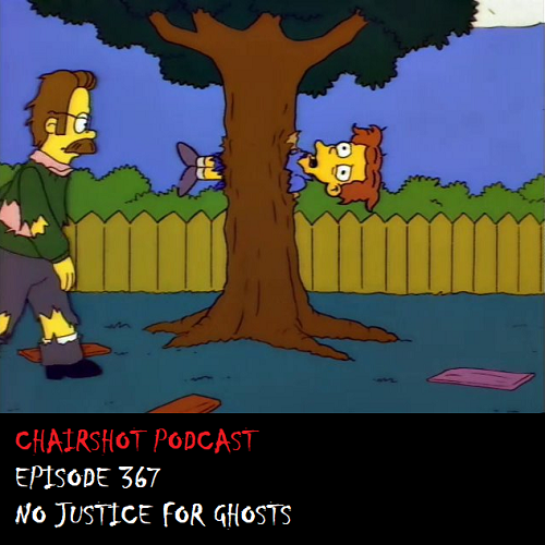 ChairShot Podcast #367 - No Justice For Ghosts
