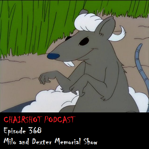 ChairShot Podcast #368 - Milo and Dexter Memorial Show