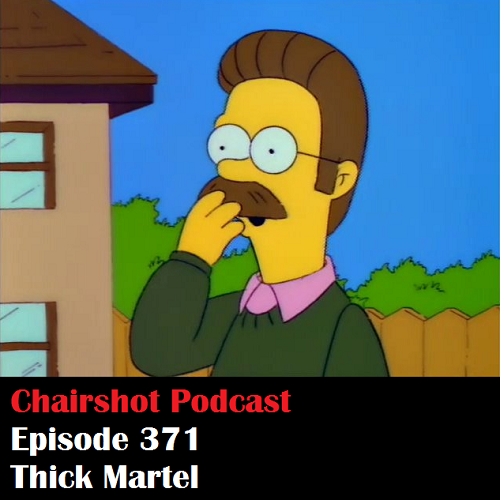 ChairShot Podcast #371 - Thick Martel