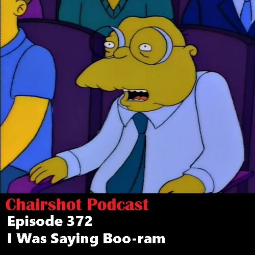 ChairShot Podcast #372 - I Was Saying Boo-ram