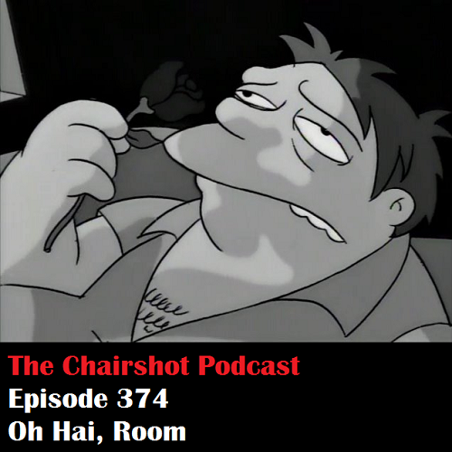 ChairShot Podcast #374 - Oh Hai, Room!