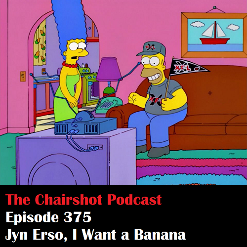 ChairShot Podcast #375 - Jyn Urso, I Want a Banana