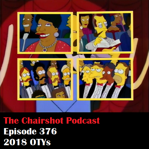 ChairShot Podcast #376 - 2018 OTYs