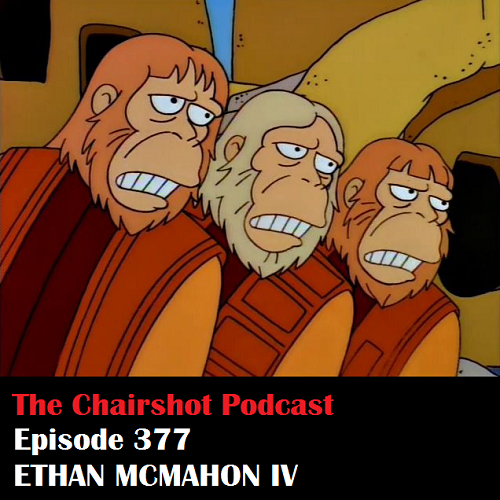 ChairShot Podcast #377 - Ethan McMahon IV
