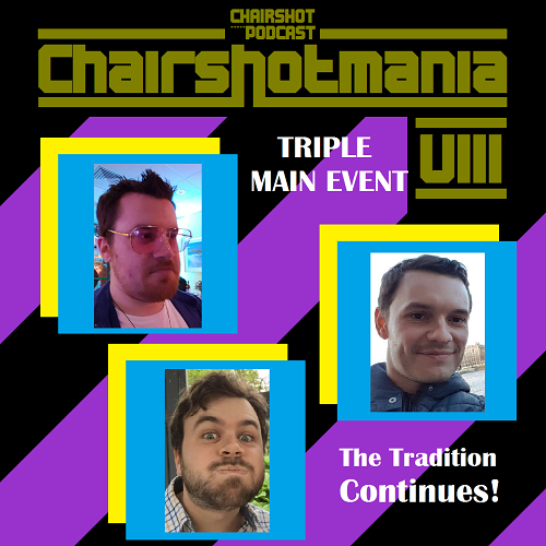ChairShot Podcast #381 - ChairShotMania VIII