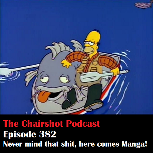 ChairShot Podcast #382 - Never Mind That Shit, Here Comes Manga!