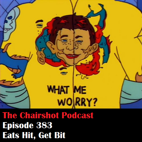 ChairShot Podcast #383 - Eats Hit, Get Bit