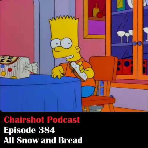 ChairShot Podcast #384 - All Snow and Bread