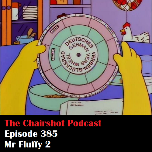 ChairShot Podcast #385 - Mr Fluffy 2